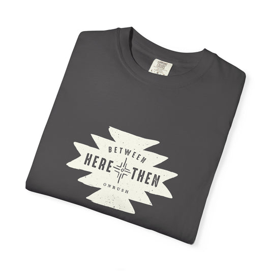 Gray Close-up of Between Here and Then typography printed on t-shirt